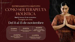 Día 5: Viernes 15 de noviembre ENTRENAMIENTO GRATUITO ¿CÓMO SER TERAPEUTA HOLÍSTICA?