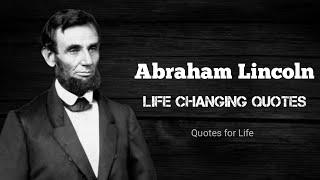 Abraham Lincoln - Life Changing Quotes | Greatest Quotes