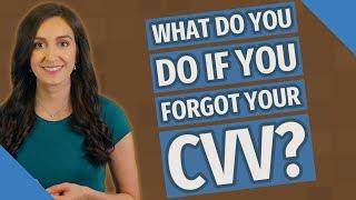 What do you do if you forgot your CVV?