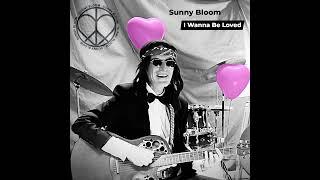 Sunny Bloom   I Wanna Be Loved