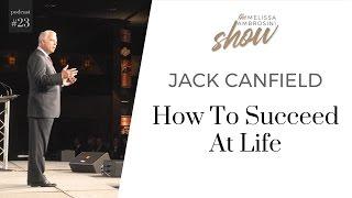 23: Jack Canfield On How To Succeed At Life With Melissa Ambrosini