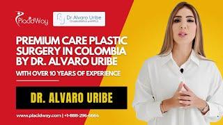 Premium Care Plastic Surgery in Colombia by Dr. Alvaro Uribe