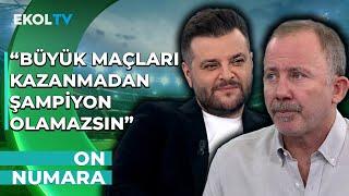 "Galatasaray'ın Oyuncu Grubu Bu Ligin Üzerinde!" | Sergen Yalçın - Candaş Tolga Işık | On Numara