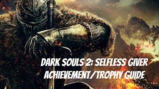 Dark souls 2: Selfless Giver Achievement/ Trophy guide