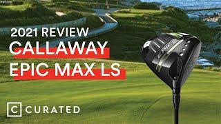 2021 Callaway Epic Max LS Driver Review | Curated