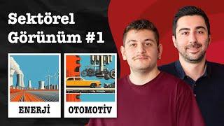 Enerji ve Otomotiv Yatırımcıları Dikkat! - Sektörel Görünüm #1