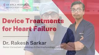 Device Treatments for Heart Failure | Dr. Rakesh Sarkar | BM Birla Heart Hospital