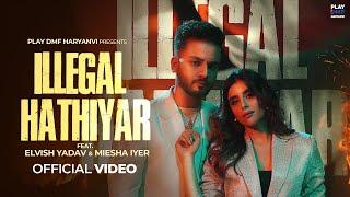 Elvish Yadav - Illegal Hathiyar | Renuka Panwar | Miesha Iyer | Muzik Amy | Ravish | Anshul Garg