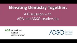 Elevating Dentistry Together: A Discussion with ADA/ADSO Leadership