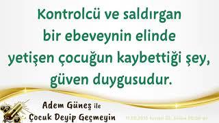 Kontrolcü ve saldırgan bir ebeveynin elinde yetişen çocuğun kaybettiği şey, güven duygusudur.