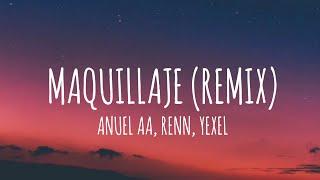 Anuel AA, Renn, Yexel - Maquillaje (Remix) (Letra/Lyrics)