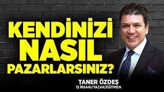 Kendinizi Nasıl Pazarlarsınız? | Taner Özdeş