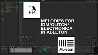 Melodies in IDM / Glitch / Electronica thoughts techniques & some 'cheating'  Ableton Live tutorial