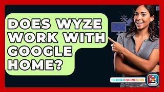 Does Wyze Work With Google Home? - SearchEnginesHub.com