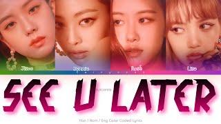 BLACKPINK (블랙핑크) See U Later Color Coded Lyrics (Han/Rom/Eng)