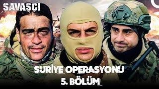 Suriye Operasyonu 5. Bölüm - Savaşçı