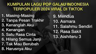 KUMPULAN LAGU POP GALAU INDONESIA TERPOPULER 2024 VIRAL DI TIKTOK || Playlist Lagu Galau Brutal