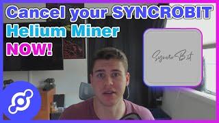 Cancel your SyncroBit Helium Miner NOW!