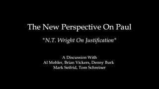 N.T. Wright On Justification - Al Mohler, Brian Vickers, Denny Burk, Mark Seifrid, Tom Schreiner