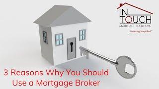 3 Reasons Why You Should Use a Mortgage Broker!