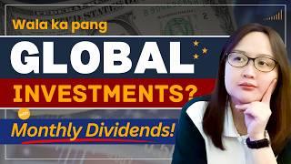 Wala ka pang Global Investments? (with Monthly Dividends!)