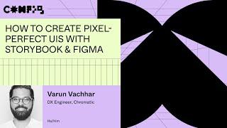 How to create pixel-perfect UIs with Storybook & Figma - Varun Vachhar (Config 2023)"