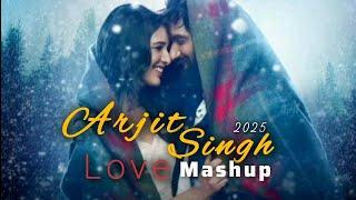 Arijit Singh Love Mashup 2025 || Arijit Singh Songs || Love Songs