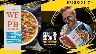 74 - WFPB Cookbook with Justin Weber, Keep On Cookin' Podcast