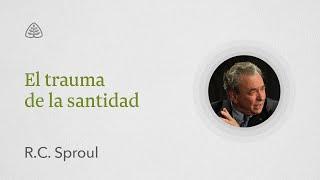 El trauma de la santidad: Renovando Tu Mente con R.C. Sproul