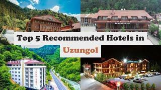 Top 5 Recommended Hotels In Uzungol | Top 5 Best 4 Star Hotels In Uzungol