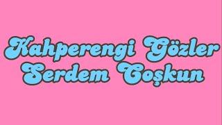 Kahperengi Gözler Sözleri Yazılı (Lyrics) Serdem Coşkun