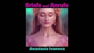 Anastasia Ivanova - Briefe und Anrufe