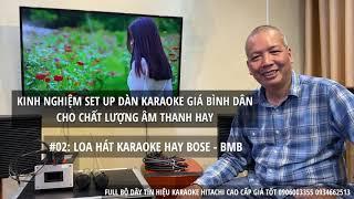 #02: LOA HÁT KARAOKE HAY BOSE HAY BMB (Kinh nghiệm set up hệ thống Karaoke)