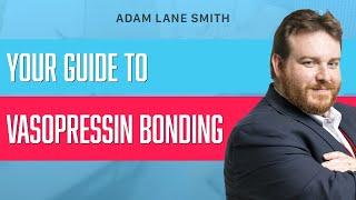 Your guide to vasopressin bonding | Adam Lane Smith