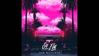 Sam Mailloux - So Fly (Official Audio)