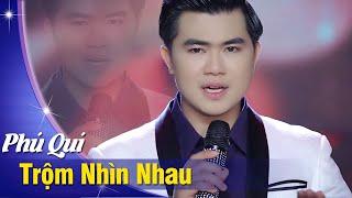 Trộm Nhìn Nhau - Phú Quí (Official MV) Đôi khi trộm nhìn em xem dung nhan đó ....