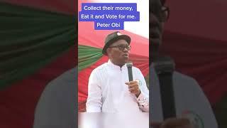 Collect Their Monies And Vote For Me - Peter Obi