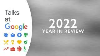 2022 Year In Review | Talks at Google