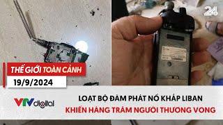 Thế giới toàn cảnh 19/9: Loạt bộ đàm phát nổ khắp Liban khiến hàng trăm người thương vong | VTV24