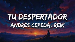 Andrés Cepeda, Reik - Tu Despertador (Letra)