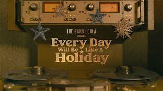 The Band Loula - Every Day Will Be Like A Holiday (Visualizer)