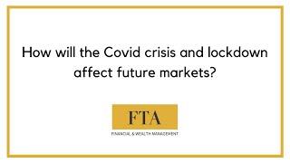 How will the Covid crisis and lockdown affect future markets?