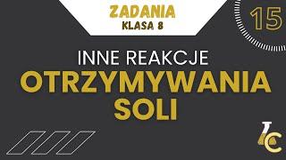 INNE REAKCJE OTRZYMYWANIA SOLI - NOWE WYDANIE  | zadania, klasa 8