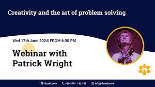 Webinar: Creativity and the art of problem solving - Patrick Wright