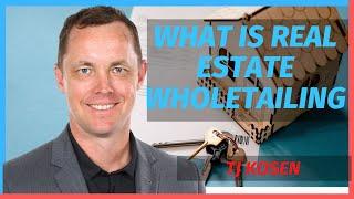 What is Real Estate Wholetailing with TJ Kosen