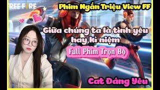 Phim ngắn triệu view FF | Giữa chúng ta là tình yêu hay kỉ niệm ( Full Trọn Bộ )