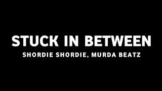 Shordie Shordie & Murda Beatz - Stuck In Between (Lyrics)