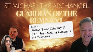 ST MICHAEL THE ARCHANGEL: GUARDIAN OF THE REMNANT, XAVIER AYRAL – PART 10: THREE DAYS OF DARKNESS