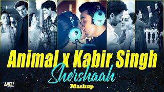 ANIMAL X Kabir Singh X Shershaah Mashup 2024 | AMEET Mashup | Best of Arijit Singh Love Songs 2024