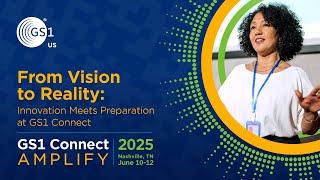 From Vision to Reality: Innovation Meets Preparation at GS1 Connect